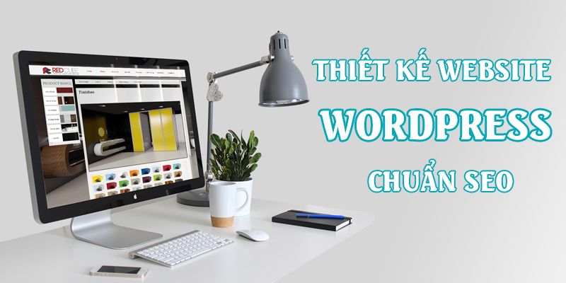 Hướng dẫn thiết kế web wordpress chuẩn SEO chi tiết từ A-Z