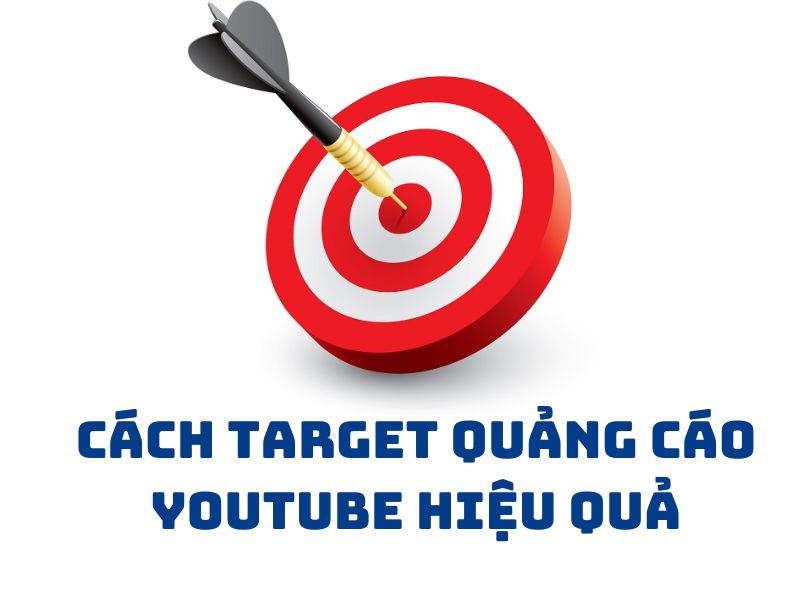 Hướng dẫn cách target quảng cáo Youtube hiệu quả, chuyển đổi cao