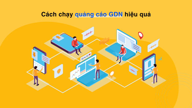 Hướng dẫn cách chạy quảng cáo GDN hiệu quả, bứt phá doanh thu