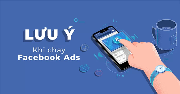 Những lưu ý khi chạy quảng cáo facebook mà bạn cần phải biết