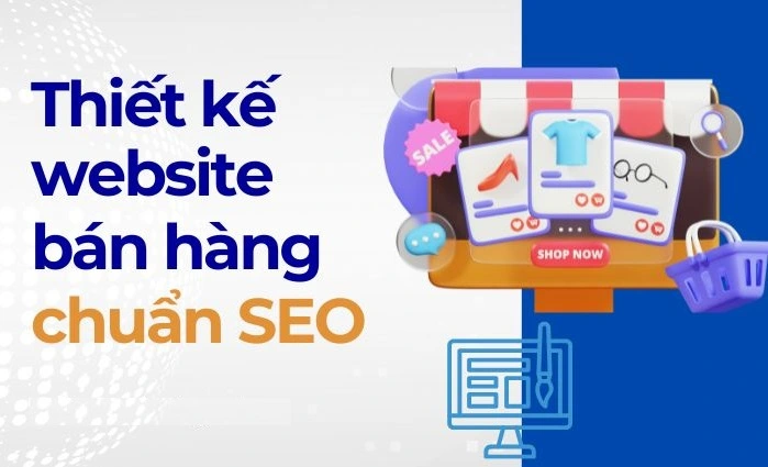 Dịch vụ thiết kế web bán hàng chuẩn SEO, uy tín, chuyên nghiệp